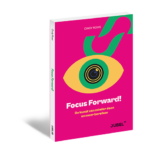 Focus Forward! Hoe je meer bereikt door minder te doen